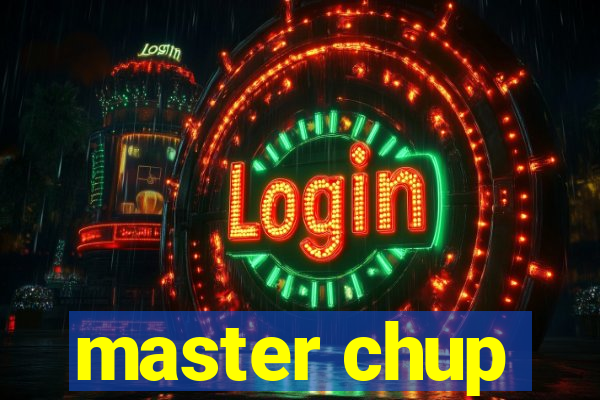 master chup